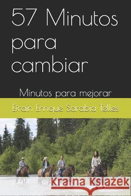 57 Minutos Para Cambiar: Minutos Para Mejorar Efrain Enrique Sarabi 9781091397156 Independently Published - książka