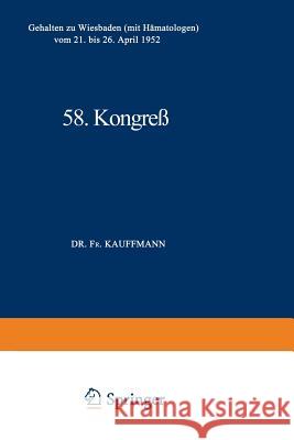 58. Kongreß: Gehalten Zu Wiesbaden (Mit Hämatologen) Vom 21. Bis 26. April 1952 Kauffmann, Professor Dr Fr 9783642538186 J.F. Bergmann-Verlag - książka