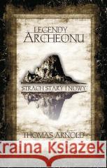 Legendy Archeonu. Strach stary.. (z autografem) Thomas Arnold 5902490419858