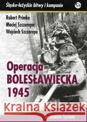 Operacja bolesławiecka 1945 BR Robert Primke, Maciej Szczerepa, Wojciech Szczere 5902490420199