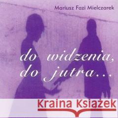 Do widzenia, do jutra CD Mariusz Fazi Mielczarek 5907803683353