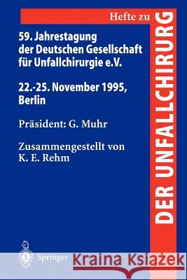 59. Jahrestagung Der Deutschen Gesellschaft Für Unfallchirurgie E.V.: 22.-25. November 1995, Berlin Rehm, K. E. 9783540610687 Not Avail - książka
