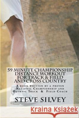 59 Minute Championship Distance Workout for Track & Field and Cross Country: A book written by a proven National Championship and Olympic Track & Fiel Silvey, Steve 9781475199178 Createspace - książka