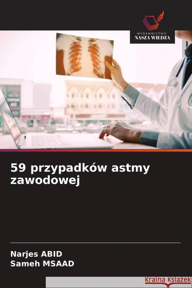 59 przypadków astmy zawodowej Abid, Narjes, Msaad, Sameh 9786208340728 Wydawnictwo Nasza Wiedza - książka