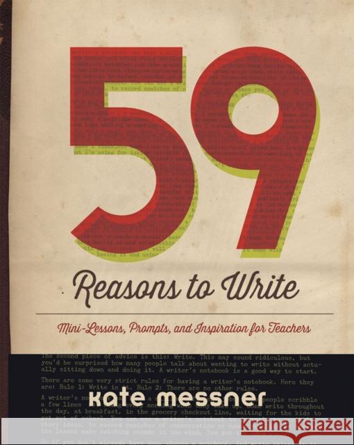 59 Reasons to Write: Mini-Lessons, Prompts, and Inspiration for Teachers Messner, Kate 9781625310033 Stenhouse Publishers - książka