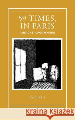 59 Times, In Paris: Part One: Upon Waking Potts, Sam 9781493731657 Createspace - książka