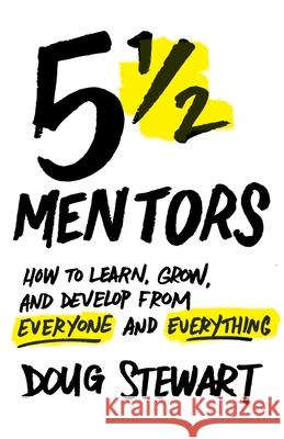 5 1/2 Mentors: How to Learn, Grow, and Develop from Everyone and Everything Doug Stewart 9781544517209 Lioncrest Publishing - książka