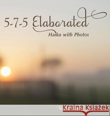 5-7-5 Elaborated: Haiku with Photos Tina L. Williams 9781733585309 Words, Etcetera - książka