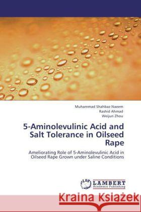 5-Aminolevulinic Acid and Salt Tolerance in Oilseed Rape Naeem, Muhammad Shahbaz, Ahmad, Rashid, Zhou, Weijun 9783847346609 LAP Lambert Academic Publishing - książka