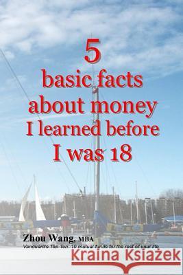 5 basic facts about money I learned before I was 18 Wang Mba, Zhou 9781534665545 Createspace Independent Publishing Platform - książka