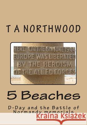 5 Beaches: D-Day and the Battle of Normandy memorials Northwood, T. a. 9781497313910 Createspace - książka