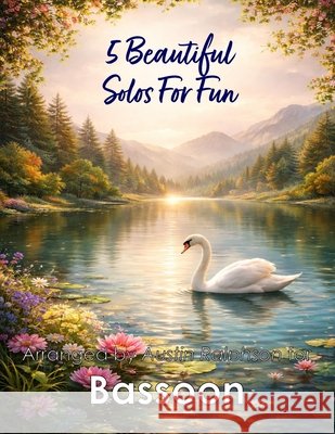 5 Beautiful Bassoon Solos for Fun: With FREE BACKING TRACKS and piano accompaniment Ralphson, Austin H. 9798258097972 Independently Published - książka
