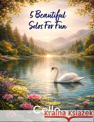 5 Beautiful Cello Solos for Fun: With FREE BACKING TRACKS and piano accompaniment Ralphson, Austin H. 9798258030849 Independently Published - książka