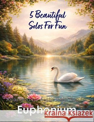 5 Beautiful Euphonium Solos for Fun: With FREE BACKING TRACKS and piano accompaniment Ralphson, Austin H. 9798258032522 Independently Published - książka