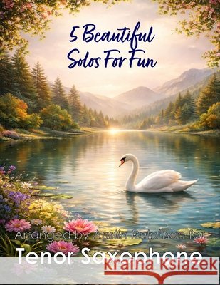 5 Beautiful Tenor Sax Solos for Fun: With FREE BACKING TRACKS and piano accompaniment Ralphson, Austin H. 9798257265808 Independently Published - książka