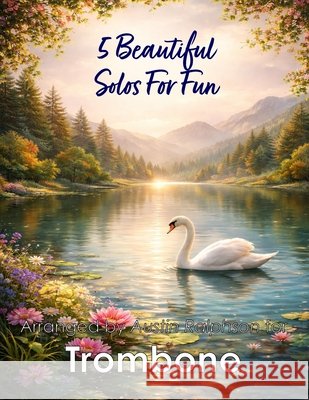 5 Beautiful Trombone Solos for Fun: With FREE BACKING TRACKS and piano accompaniment Ralphson, Austin H. 9798258031693 Independently Published - książka