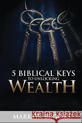 5 Biblical Keys to Unlocking Wealth Markita Brooks Kennesha M. Walker 9781732224308 Kingdom Wealth, LLC - książka