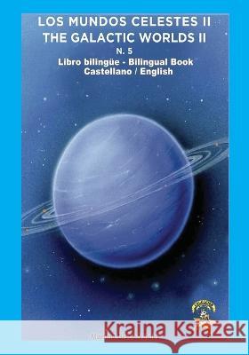 5. Bilingue. Los Mundos Celestes II / The Galactic Worlds II: Libro Bilingue Castellano / Ingles Martina Bisbe   9781706775096 Independently Published - książka