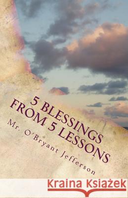 5 Blessings From 5 Lessons: Finding a New Outlook on Life Jefferson, O'Bryant D. 9781717347428 Createspace Independent Publishing Platform - książka