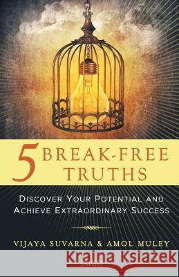 5 Break-Free Truths Vijaya Suvarna Amol Muley 9789386348487 Jaico Publishing House - książka