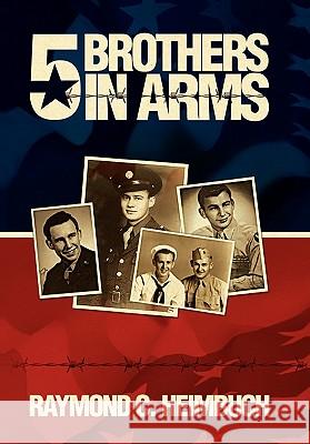 5 Brothers in Arms Raymond C. Heimbuch 9781436325257 XLIBRIS CORPORATION - książka