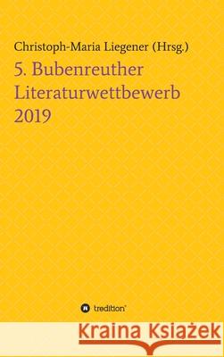 5. Bubenreuther Literaturwettbewerb Christoph-Maria Liegener                 Dr Christoph-Maria Liegener              Thomas Herholz Milen 9783749771363 Tredition Gmbh - książka