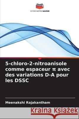 5-chloro-2-nitroanisole comme espaceur π avec des variations D-A pour les DSSC Meenakshi Rajakantham 9786208881528 Editions Notre Savoir - książka