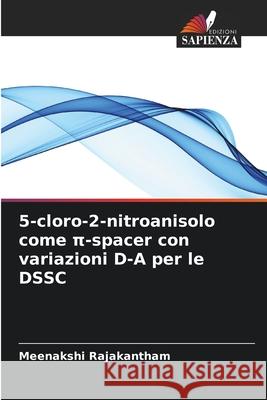 5-cloro-2-nitroanisolo come pi-spacer con variazioni D-A per le DSSC Rajakantham, Meenakshi 9786208881535 Edizioni Sapienza - książka