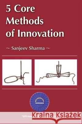 5 Core Methods of Innovation Sanjeev Sharma 9780985591939 Sanjeev Sharma - książka