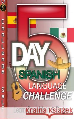 5-Day Spanish Language Challenge: Learn Spanish In 5 Days Self, Challenge 9781545475775 Createspace Independent Publishing Platform - książka