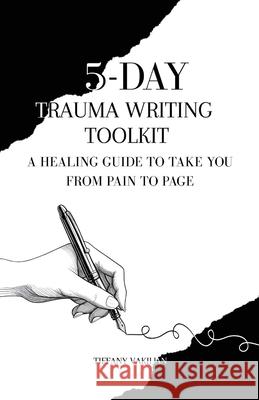 5-Day Trauma Writing Toolkit Tiffany Vakilian 9781958978375 Speak Fire Publishing - książka