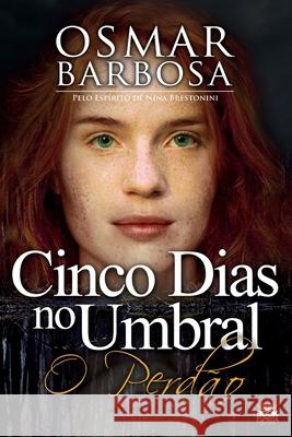 5 Dias No Umbral - O Perdão Barbosa, Osmar 9786589628026 Buobooks - książka