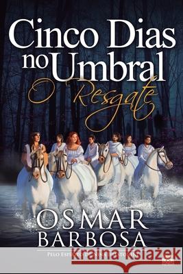 5 Dias No Umbral - O Resgate Osmar Barbosa 9786589628019 Book Espirita - książka