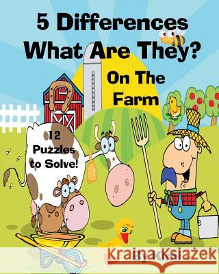 5 Differences- What Are They? - On the Farm- For Kids (Kids Series) Kimi Kimi 9781633831339 Speedy Publishing LLC - książka