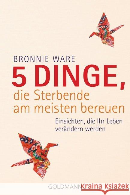 5 Dinge, die Sterbende am meisten bereuen : Einsichten, die Ihr Leben verändern werden Ware, Bronnie 9783442157525 Goldmann - książka