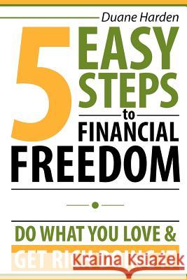 5 Easy Steps to Financial Freedom: Do What You Love & Get Rich Doing It Goce Veselinovski Jonathan Conklin Ted Ruybal 9780984822706 Ceoebooks - książka