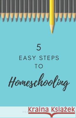 5 Easy Steps to Homeschooling Heather D. Nelson 9781735535500 Heather D. Nelson - książka