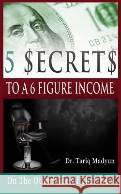 5 $ecrets To A 6 Figure Income: On the Other Side Of The Chair Madyun, Tariq 9780692328644 Coachtariqmadyun - książka