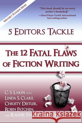 5 Editors Tackle the 12 Fatal Flaws of Fiction Writing C. S. Lakin Linda S. Clare Christy Distler 9780986134715 Ubiquitous Press - książka