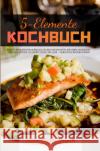 5-Elemente Kochbuch 2021# Osterhagen, Mike 9783754901076 epubli