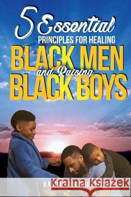 5 Essential Principles For Healing Black Men and Raising Black Boys Abdur Razzaq, Kasim a. 9781718717299 Createspace Independent Publishing Platform - książka