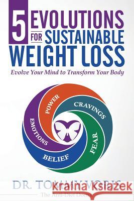 5 Evolutions For Sustainable Weight Loss: Evolve Your Mind to Transform Your Body Voris, Tommy 9781505297362 Createspace - książka