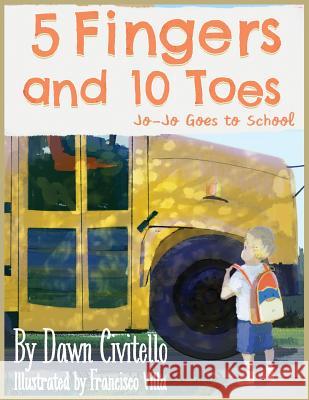 5 Fingers and 10 Toes Jo-Jo Goes to School: Jo-Jo Goes to School Dawn E. Civitello Franscisco Villa 9781977559524 Createspace Independent Publishing Platform - książka
