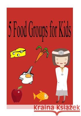 5 food groups for kids Lee, Christopher 9781537759364 Createspace Independent Publishing Platform - książka