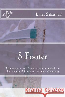5 Footer: Thousands of fans are stranded in the worst blizzard of the Century Sebastiani, James R. 9781475202632 Createspace - książka