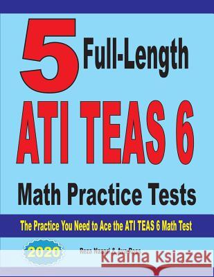 5 Full-Length ATI TEAS 6 Math Practice Tests: The Practice You Need to Ace the ATI TEAS 6 Math Test Reza Nazari Ross Ava 9781646121045 Effortless Math Education - książka
