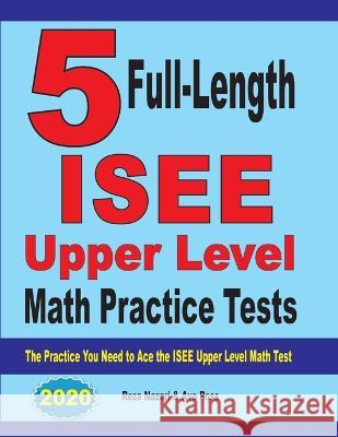 5 Full-Length ISEE Upper Level Math Practice Tests: The Practice You Need to Ace the ISEE Upper Level Math Test Reza Nazari Ava Ross 9781646122004 Effortless Math Education - książka