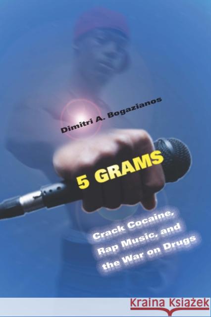 5 Grams: Crack Cocaine, Rap Music, and the War on Drugs Bogazianos, Dimitri A. 9780814787007 New York University Press - książka