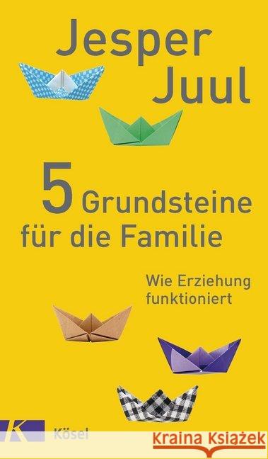 5 Grundsteine für die Familie : Wie Erziehung funktioniert Juul, Jesper 9783466310500 Kösel - książka