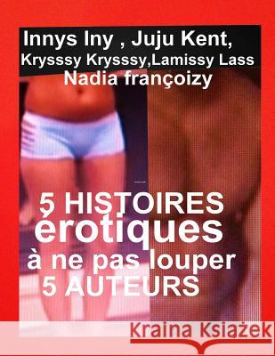 5 Histoires Erotiques A Ne Pas Louper: 5 Romans Erotiques Top Juju Kent Krysssy Krysssy Lamissy Lass 9781720990253 Createspace Independent Publishing Platform - książka